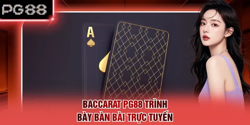 Baccarat PG88 trình bày bàn bài trực tuyến