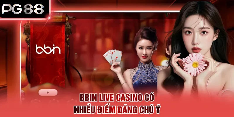 Bbin Live Casino có nhiều điểm đáng chú ý