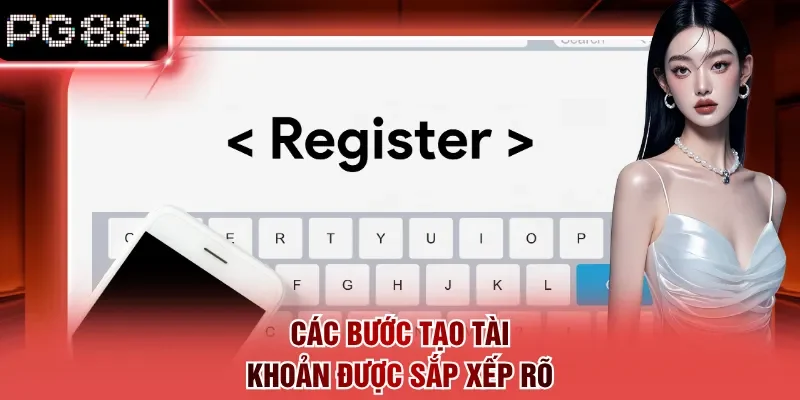 Các bước tạo tài khoản được sắp xếp rõ