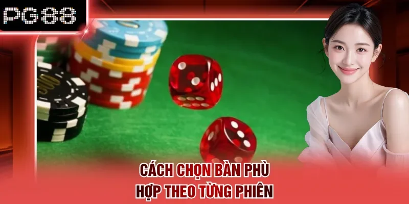 Cách chọn bàn phù hợp theo từng phiên