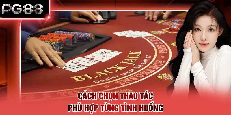 Cách chọn thao tác phù hợp từng tình huống