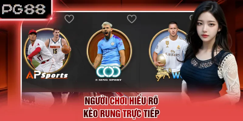 Người chơi hiểu rõ kèo rung trực tiếp