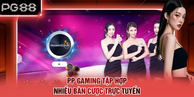 PP Gaming tập hợp nhiều bàn cược trực tuyến