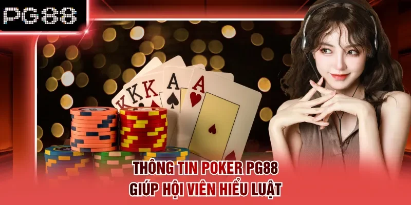 Thông tin poker PG88 giúp hội viên hiểu luật
