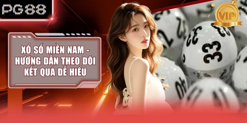 Xổ Số Miền Nam - Hướng Dẫn Theo Dõi Kết Quả Dễ Hiểu
